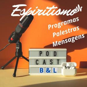 PODCAST B&L - ESPIRITISMO