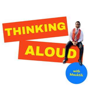 Thinking Aloud w/ Mauktik