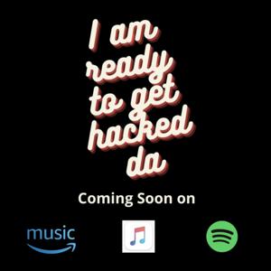 I am ready to get Hacked da!