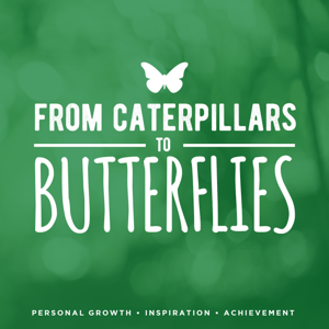 From Caterpillars to Butterflies: Personal Growth | Inspiration | Achievement