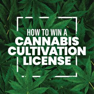 How to Win a Cannabis Cultivation License: Podcast Series