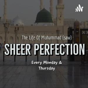 Sheer Perfection: The Life Of Muhammad (S.A.W)