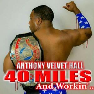 ANTHONY VELVET HALL: 40 Miles And Workin'