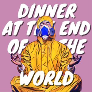 Dinner at the End of the World