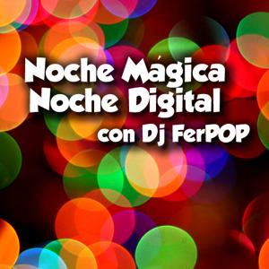 Noche Magica, Noche Digital con Dj FerPOP (Podcast) - www.poderato.com/digitalmusick