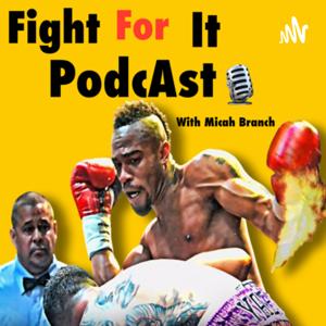 Fight For It Podcast with Micah Branch