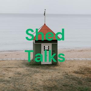 Shed Talks
