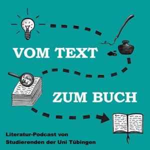 Vom Text zum Buch - ein Literatur-Podcast von Studierenden der Uni Tübingen