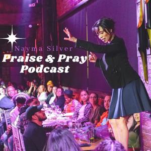 The Praise & Pray Podcast by Nayma Silver Matos