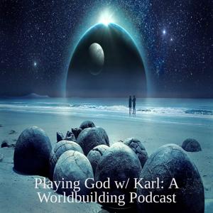 Playing God w/ Karl: A Worldbuilding Podcast