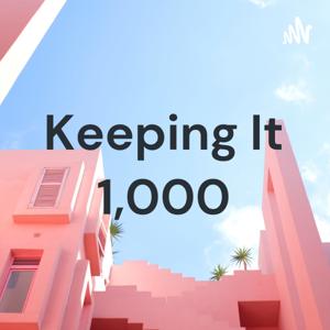 Keeping It 1,000