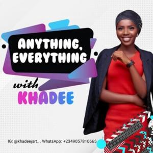 Anything, Everything with Khadee