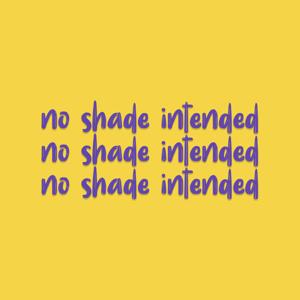 No Shade Intended Podcast