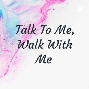 Talk To Me, Walk With Me