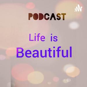 Life Is Beautiful Podcast