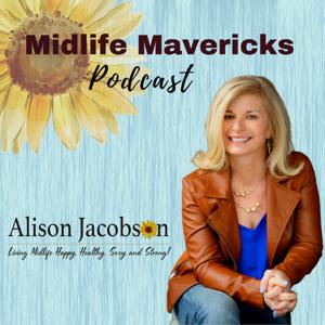 Midlife Mavericks - Living Life Happy, Healthy, Sexy & Strong by Alison Jacobson