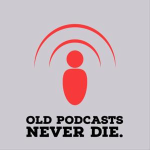 Old podcasts never die.