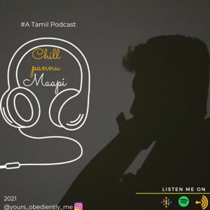 Chill Pannu Maapi - A Tamil Podcast