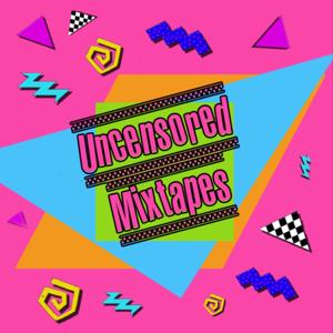 Uncensored Mixtapes