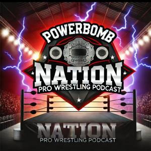 PowerBomb Nation Pro Wrestling Podcast