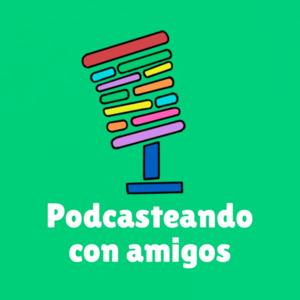 Podcasteando con amigos