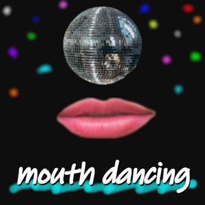 Mouth Dancing