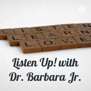 Listen Up! with Dr. Barbara Jr.