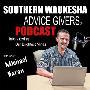 Southern Waukesha Advice Givers | Business Owners | Entrepreneurs | Interviewing Our Community's Brightest Minds | Michael J Baron