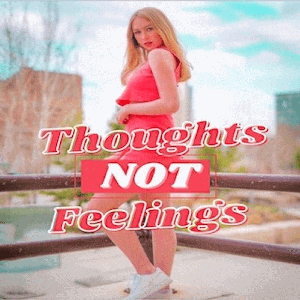 Thoughts NOT Feelings