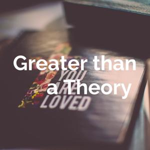 Greater than a Theory