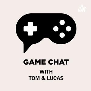 Game Chat with Tom & Lucas