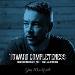 Toward Completeness With Jay Woodford