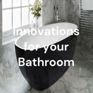 Innovations for your Bathroom