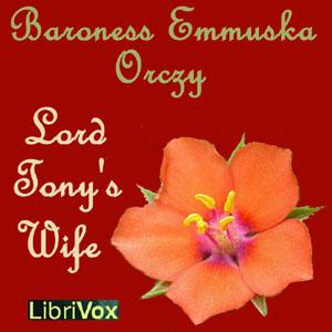 Lord Tony's Wife by Baroness Emma Orczy (1865 - 1947)