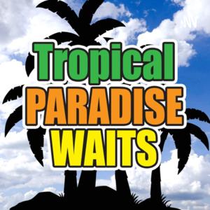 Tropical Paradise Waits