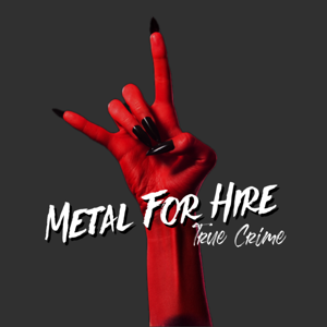 Metal For Hire: True Crime Podcast