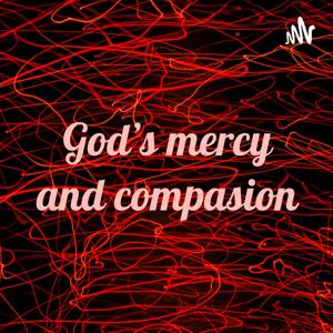 God’s mercy and compasion