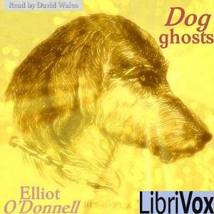 Dog Ghosts by Elliott O'Donnell (1872 - 1965)