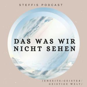 SteffisPodcast/ Das was wir nicht sehen