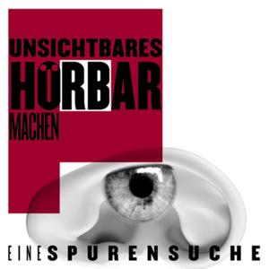 Unsichtbares hörbar machen - Eine Spurensuche