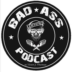 Bad Ass Podcast w/ Evan J. Thomas