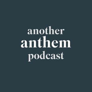 Another Anthem Podcast