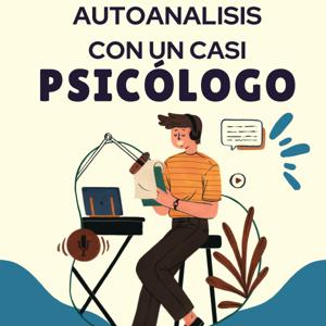 AUTOANALISÍS CON UN CASI PSICÓLOGO