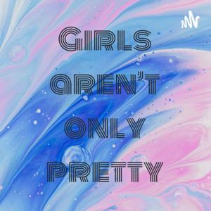 Girls aren't only pretty