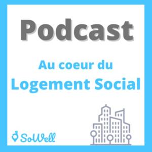 Podcast SoWell : Au cœur du logement social !