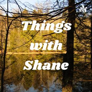 Things with Shane