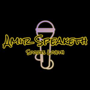 Amir Speaketh Sports Loveth