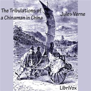 Tribulations of a Chinaman in China, The by Jules Verne (1828 - 1905)