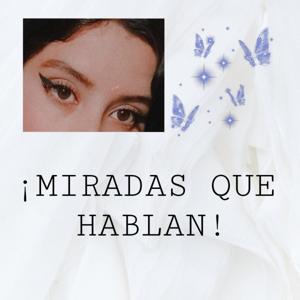 ¡MIRADAS, QUE HABLAN!