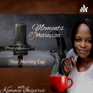 Moments of Motivation - Your Morning Cup with Kimmie